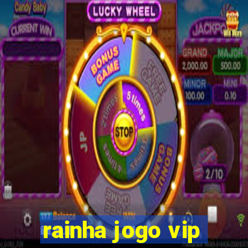 rainha jogo vip